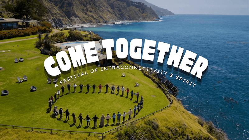 Come Together: A Festival of IntraConnectivity & Spirit